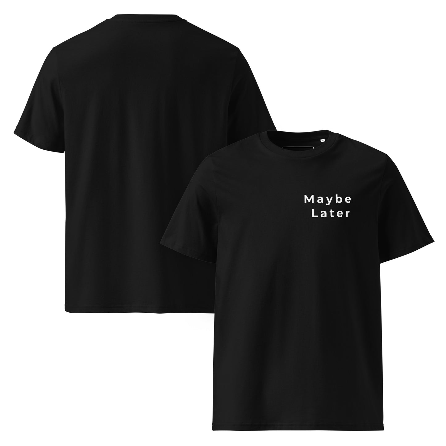Front and Back view of the Maybe Later organic cotton t-shirt. black